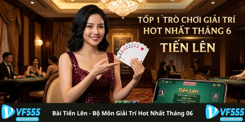 Bài tiến lên - Bộ môn giải trí hot nhất tháng 06