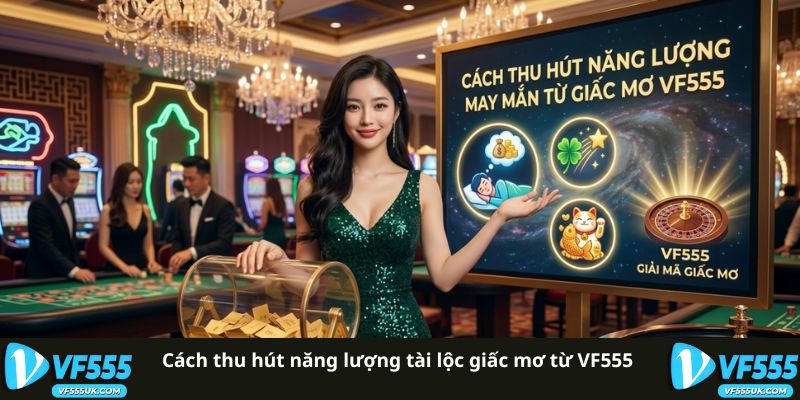 Cách thu hút năng lượng tài lộc giấc mơ từ VF555