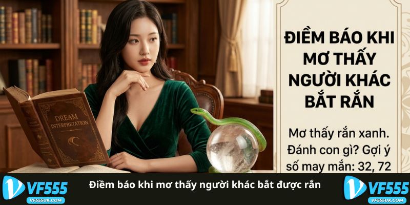 Điềm báo khi mơ thấy người khác bắt được rắn