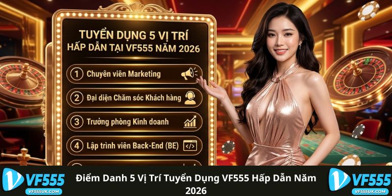Điểm danh 5 vị trí tuyển dụng VF555 hấp dẫn năm 2026
