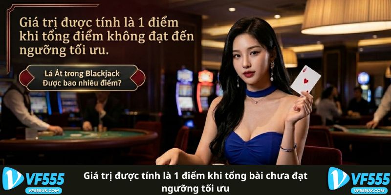 Giá trị được tính là 1 điểm khi tổng bài chưa đạt ngưỡng tối ưu