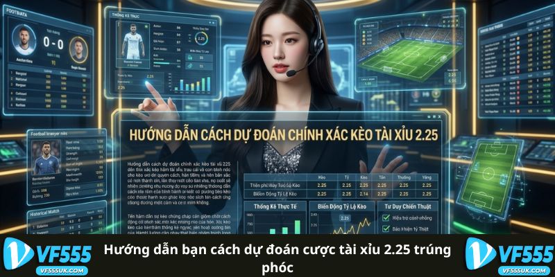 Hướng dẫn bạn cách dự đoán cược tài xỉu 2.25 trúng phóc