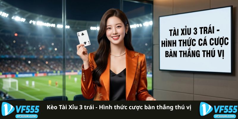 Kèo Tài Xỉu 3 trái - Hình thức cược bàn thắng thú vị