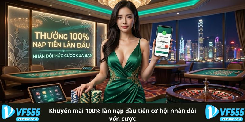 Khuyến mãi 100% lần nạp đầu tiên cơ hội nhân đôi vốn cược