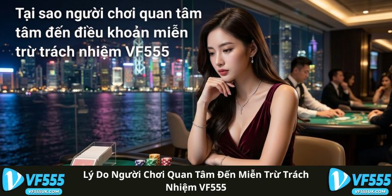 Lý do người chơi quan tâm đến miễn trừ trách nhiệm VF555