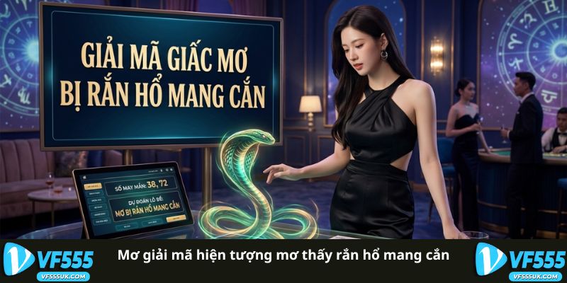 Mơ giải mã hiện tượng mơ thấy rắn hổ mang cắn