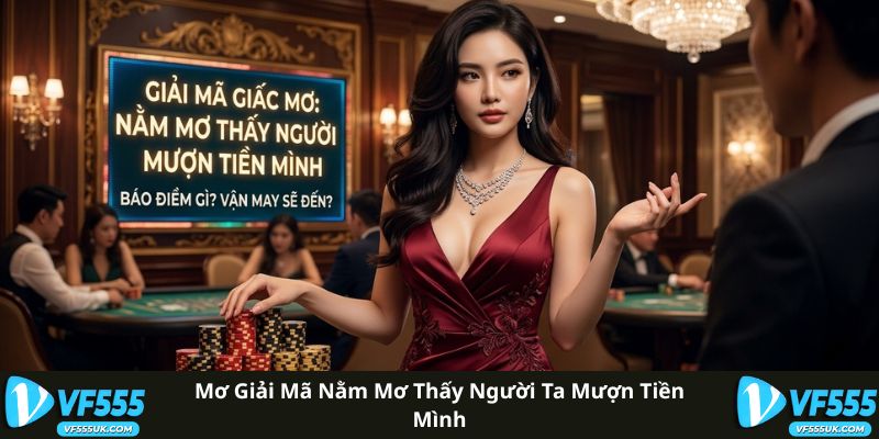 Mơ giải mã nằm mơ thấy người ta mượn tiền mình