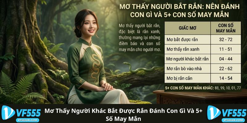 Mơ Thấy Người Khác Bắt Được Rắn Đánh Con Gì Và 5+ Số May Mắn