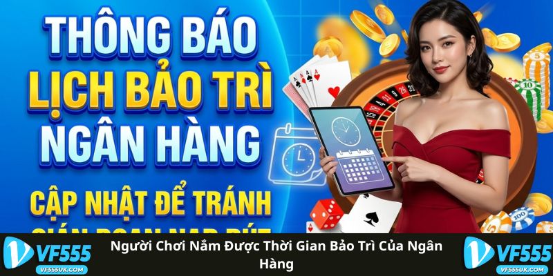 Người chơi nắm được thời gian bảo trì của ngân hàng