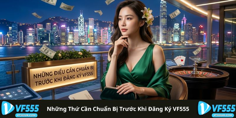 Những thứ cần chuẩn bị trước khi đăng ký VF555