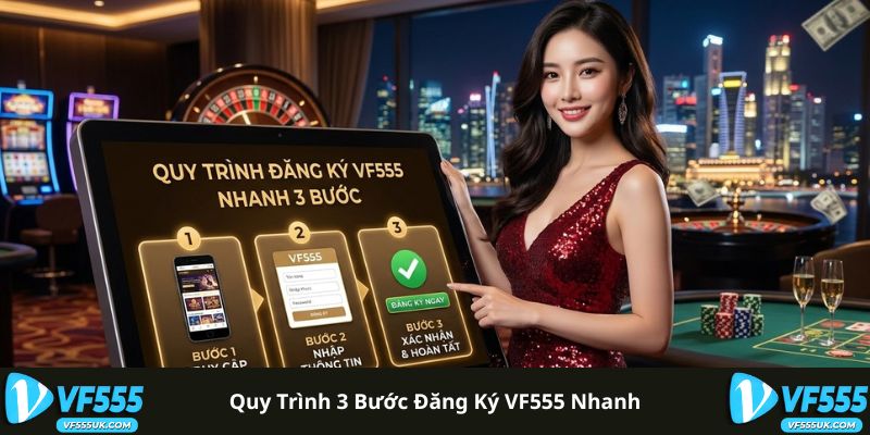 Quy trình 3 bước đăng ký VF555 nhanh