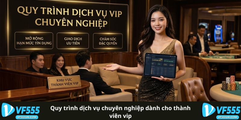 Quy trình dịch vụ chuyên nghiệp dành cho thành viên VIP
