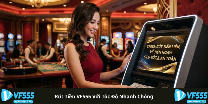 Rút tiền VF555 với tốc độ nhanh chóng