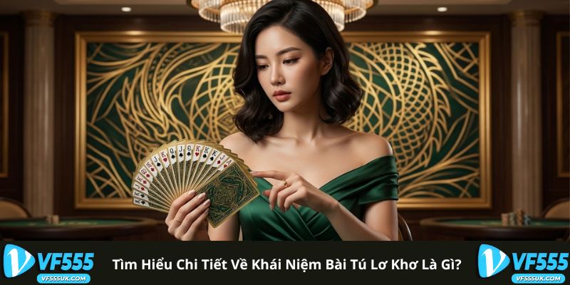 Tìm hiểu chi tiết về khái niệm bài tú lơ khơ là gì?
