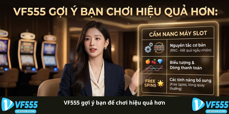 VF555 gợi ý bạn để chơi hiệu quả hơn